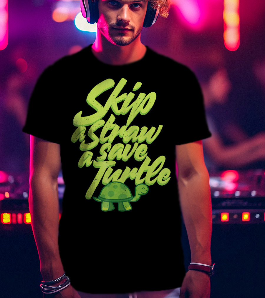 Skip A Straw Save A Turtle Save The Oceans T-Shirt