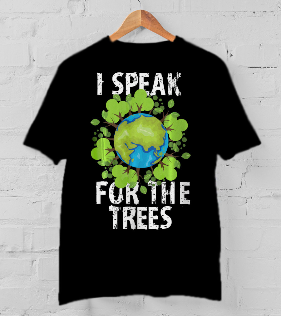 I Speak For The Trees Earth Day Green Planet Conservation T-Shirt