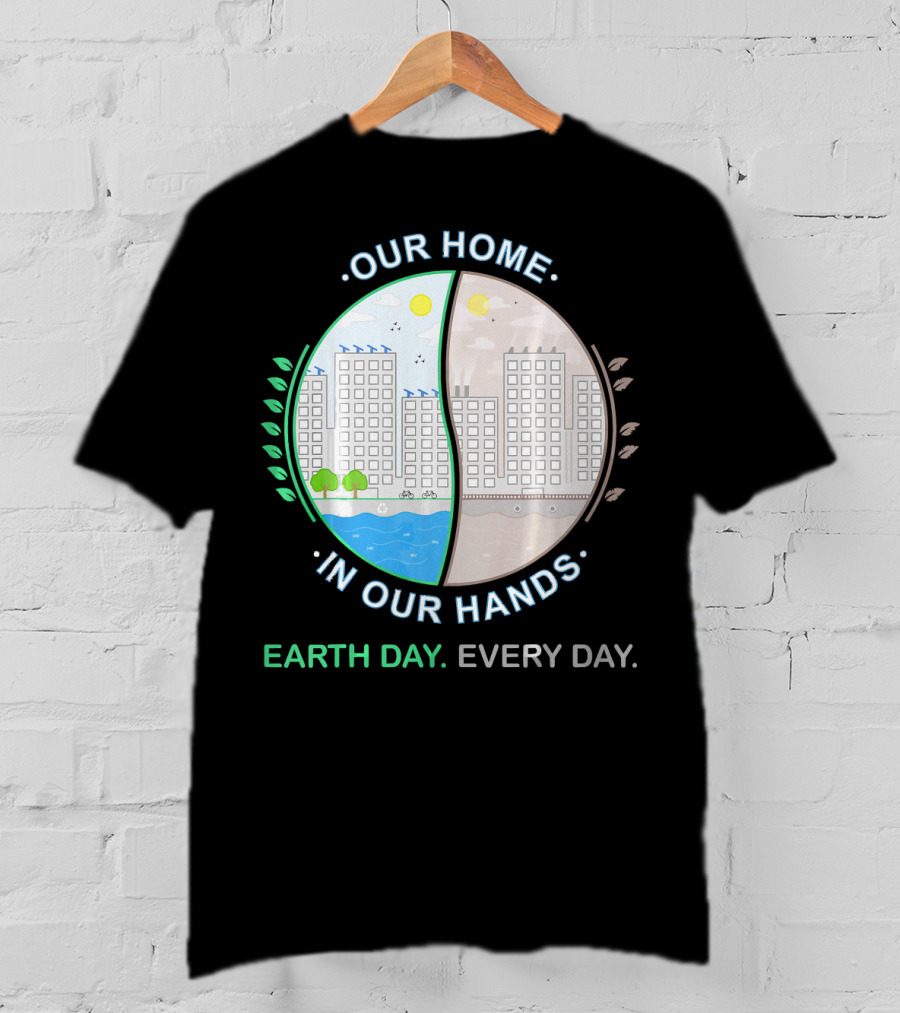 Our Home IN Our Hands Earth Day Every Day T-Shirt