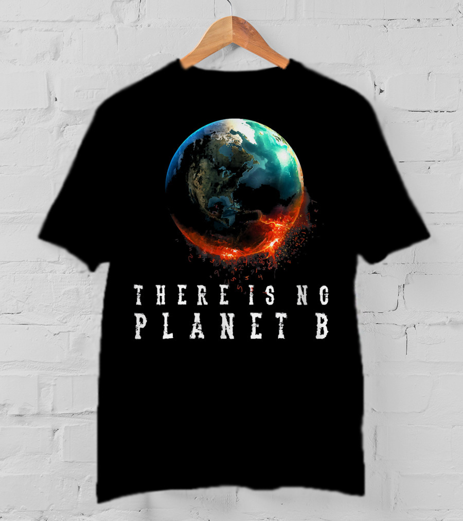 There Is No Planet B Earth Day Earthquake Image T-Shirt