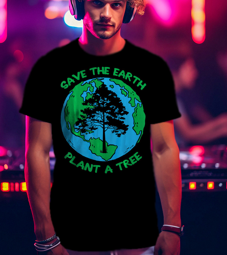 Save The Earth Plant A Tree Earth Tree T-Shirt