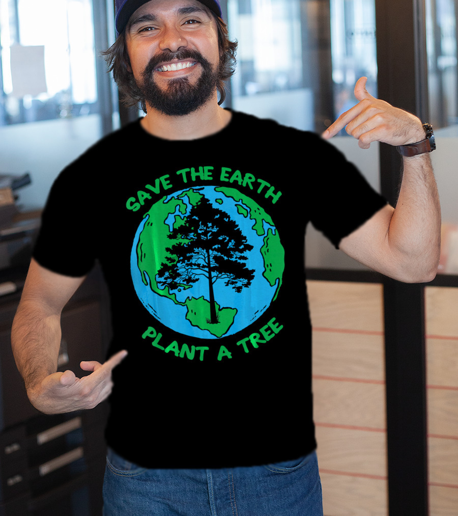 Save The Earth Plant A Tree Earth Tree T-Shirt