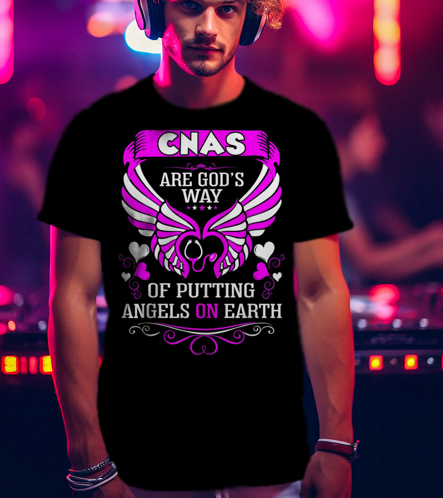 CNAS Are God's Way Of Putting Angels On Earth T-Shirt