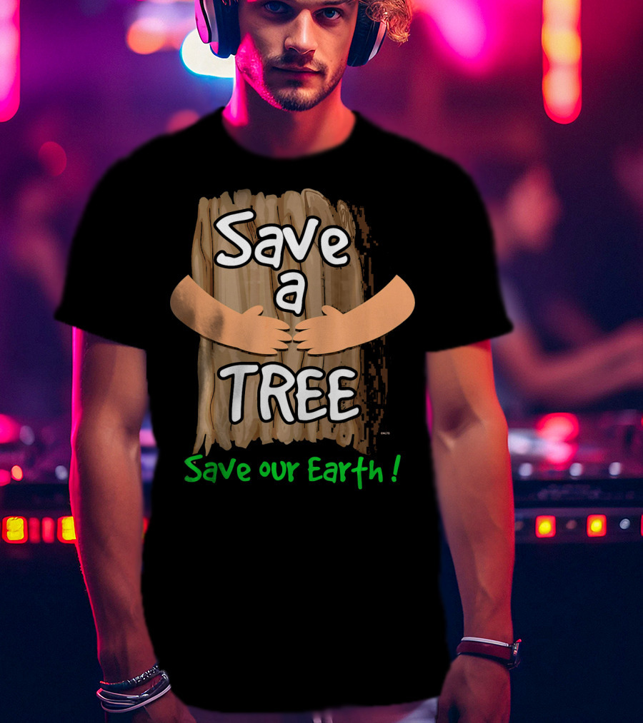 Save A Tree Save Our Earth Hugging Tree T-Shirt