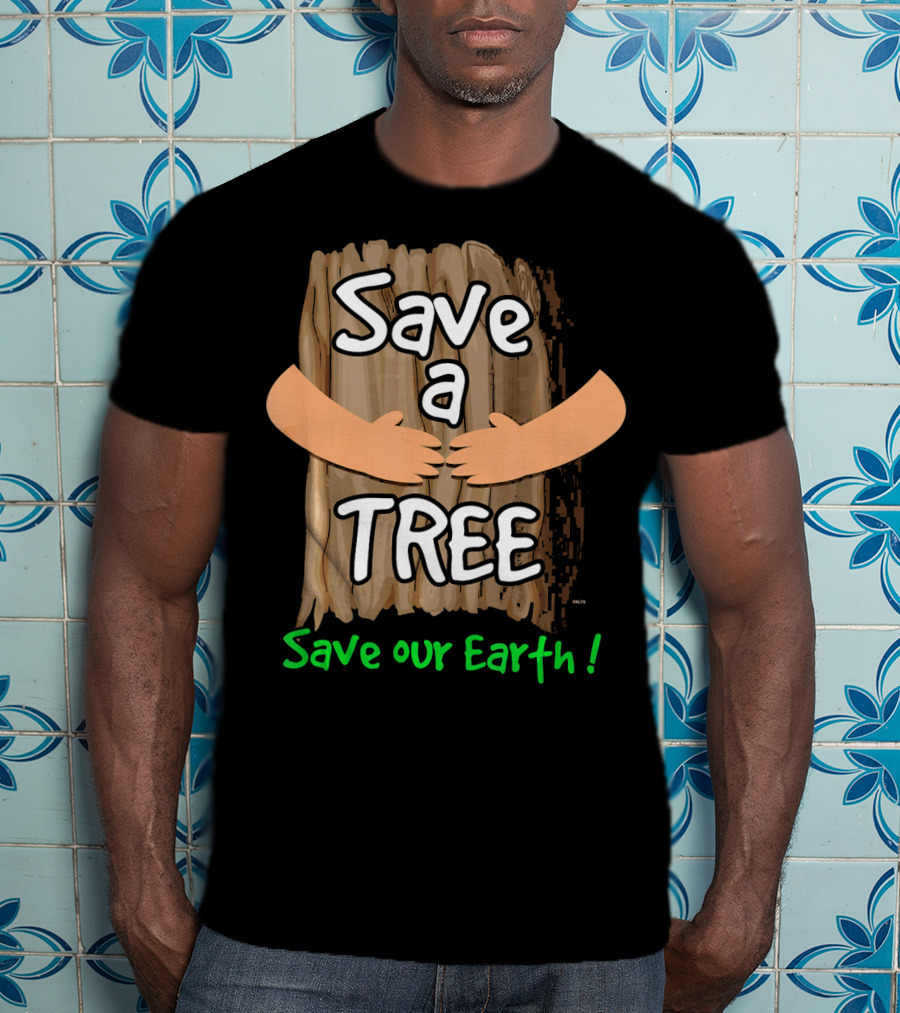 Save A Tree Save Our Earth Hugging Tree T-Shirt