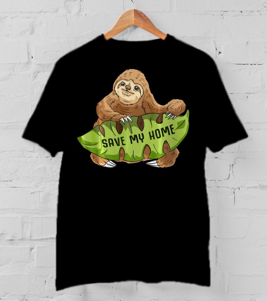 Sloth Save My Home Arbor Deforestation Earth Day T-Shirt