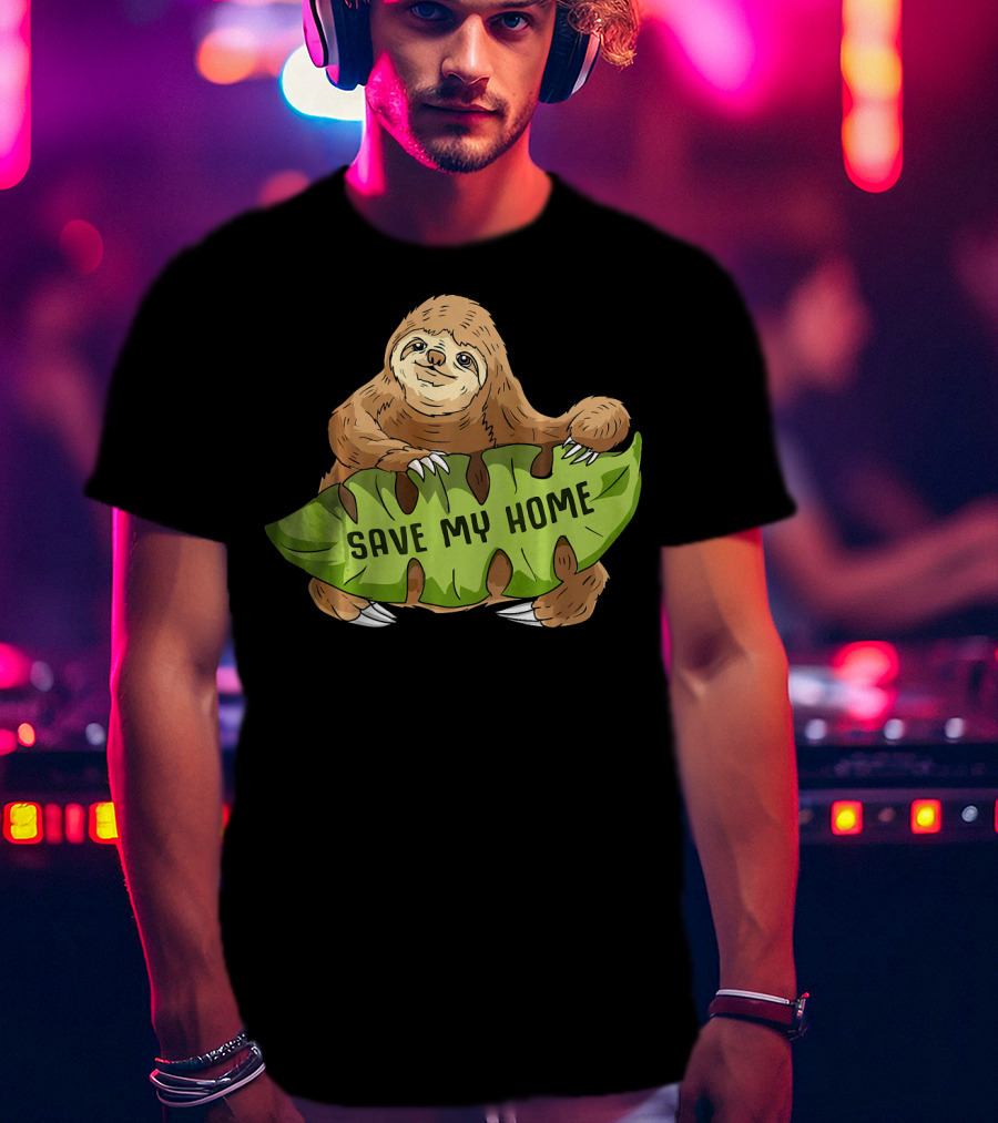 Sloth Save My Home Arbor Deforestation Earth Day T-Shirt
