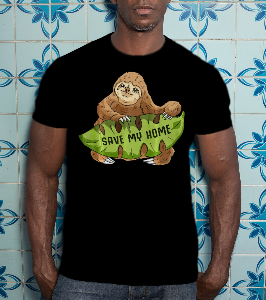 Sloth Save My Home Arbor Deforestation Earth Day T-Shirt
