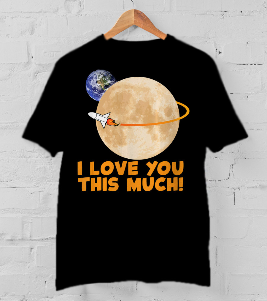 I Love You This Much Rocket Moon Earth T-Shirt