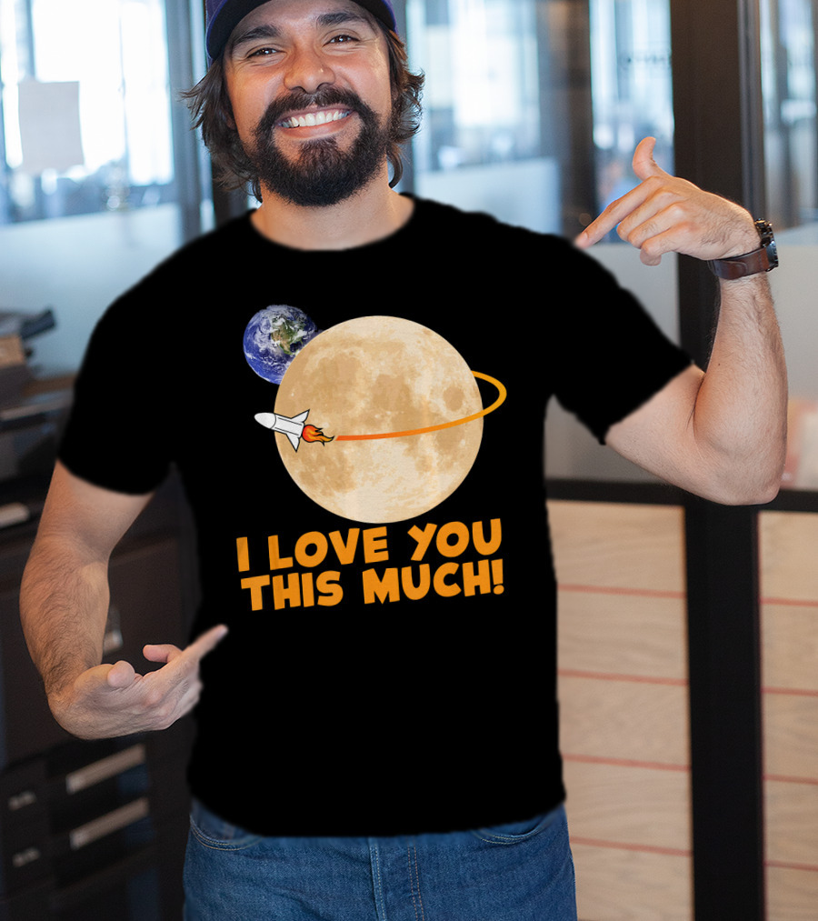 I Love You This Much Rocket Moon Earth T-Shirt