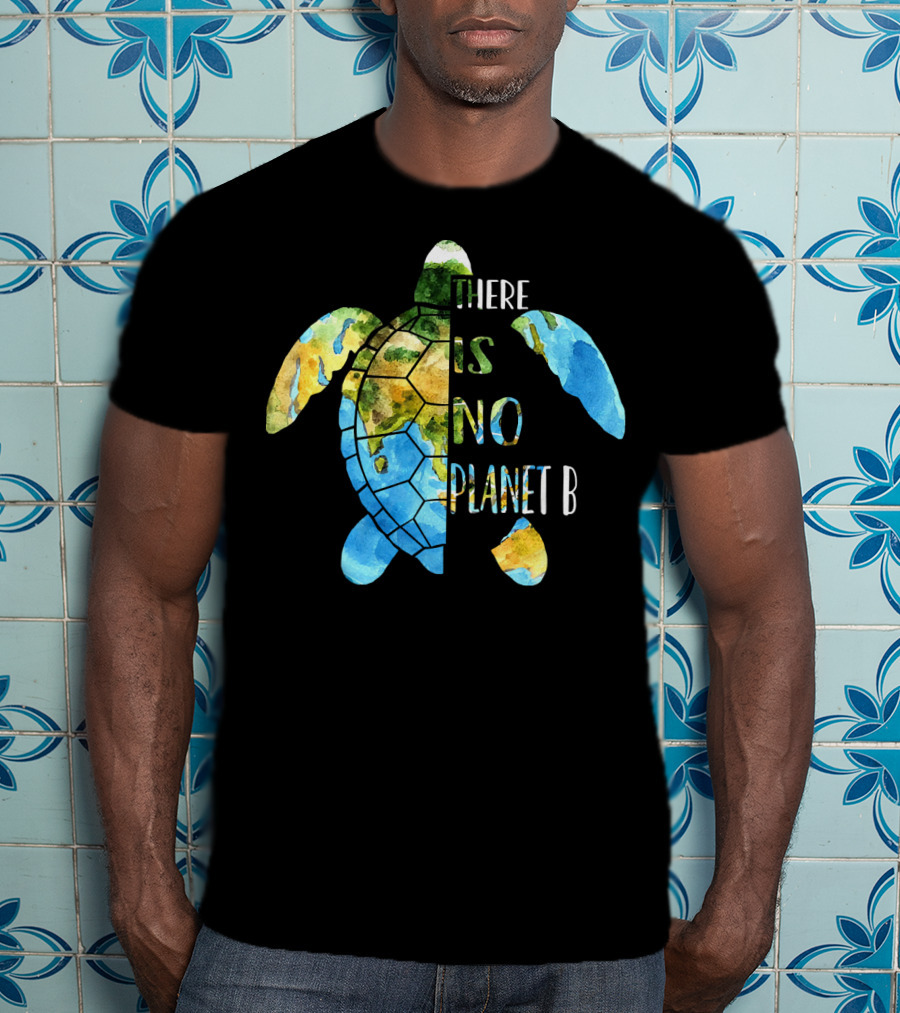There Is No Planet B Earth Day Sea Turtle T-Shirt