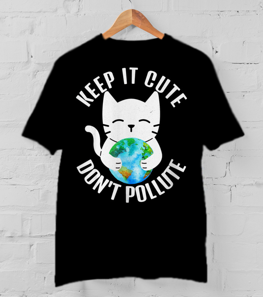 KEEP IT CUTE DON'T POLLUTE Cat Holding Earth Earth Day T-Shirt