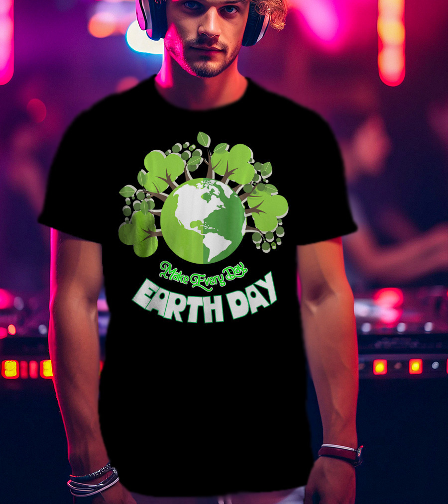Make Every Day Earth Day Green Planet Trees T-Shirt