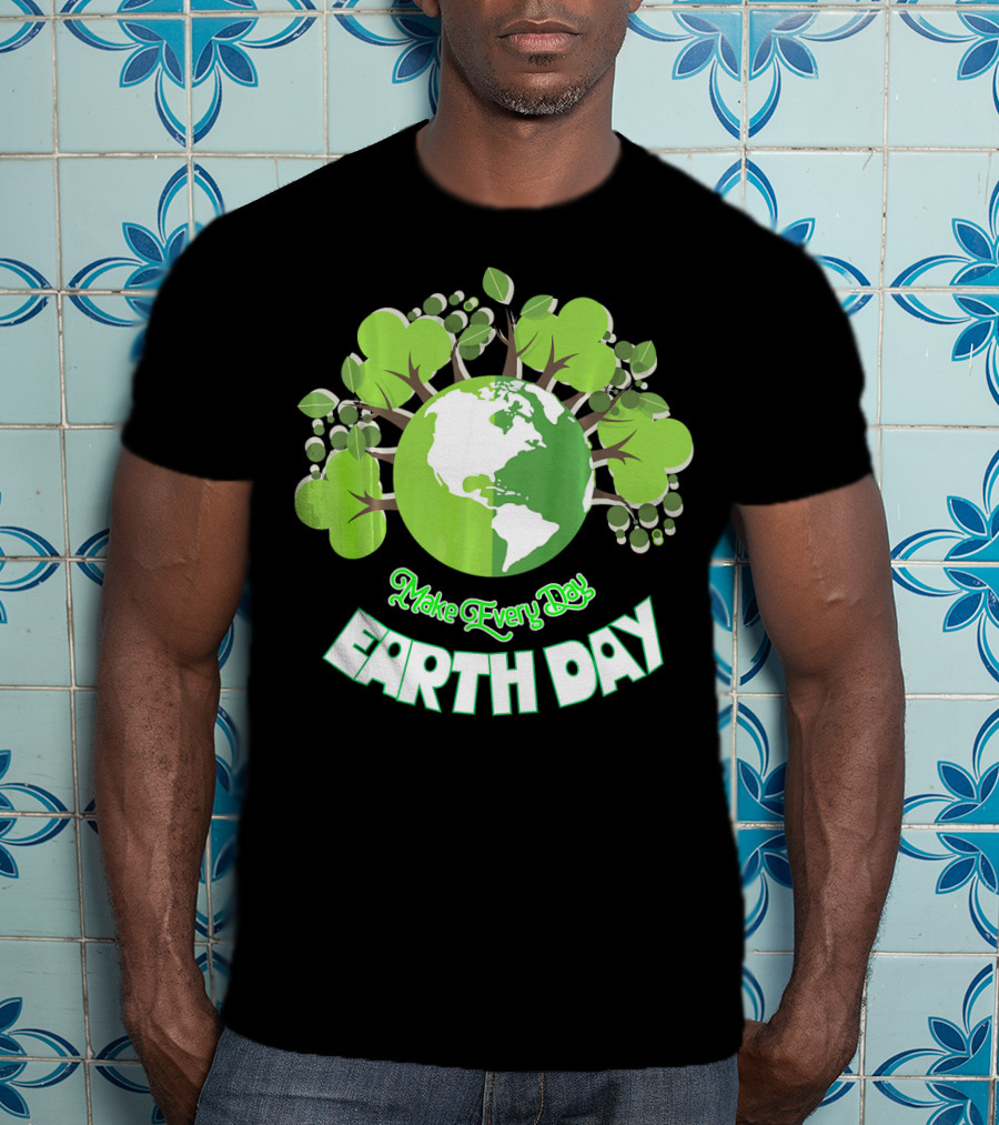 Make Every Day Earth Day Green Planet Trees T-Shirt