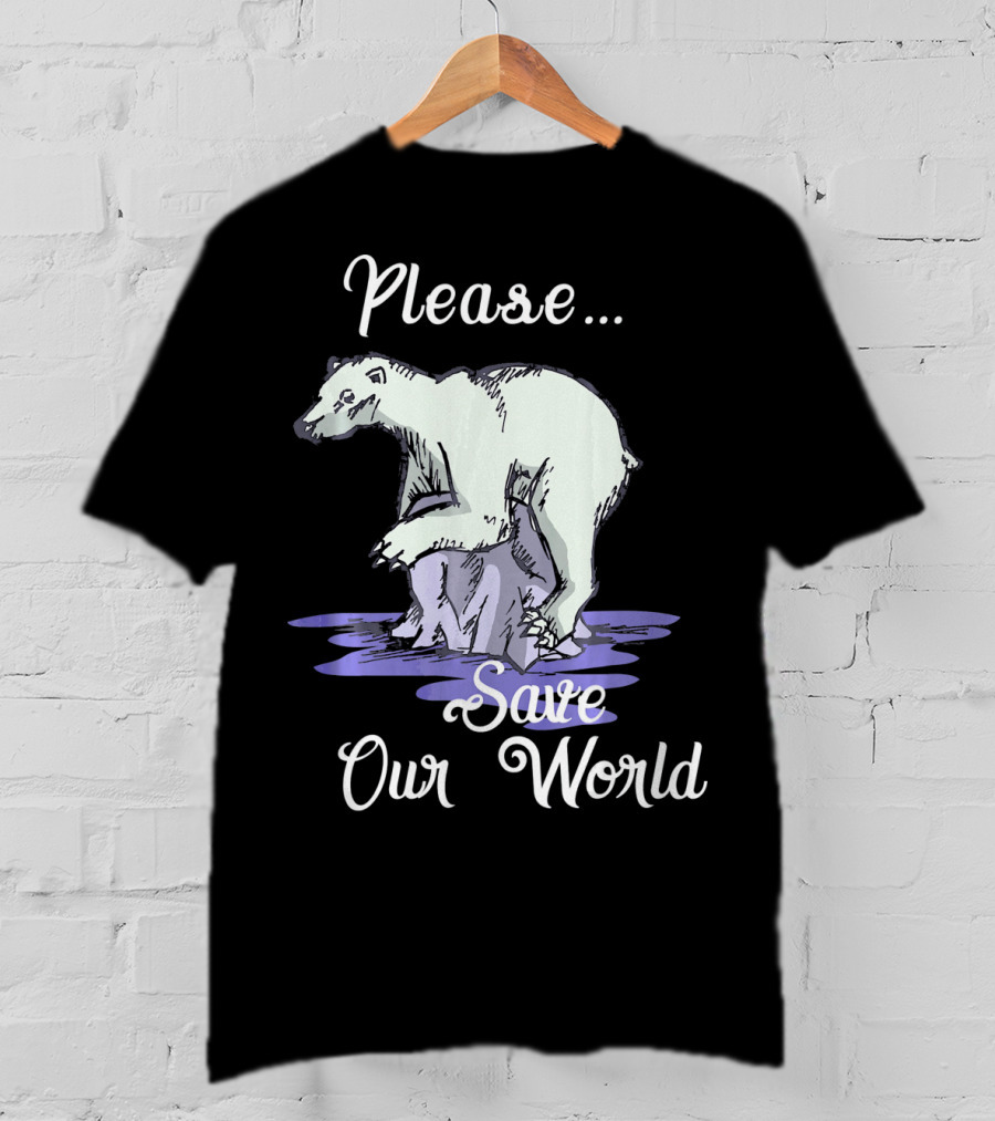 Please Save Our World Earth Day Polar Bear Environment T-Shirt