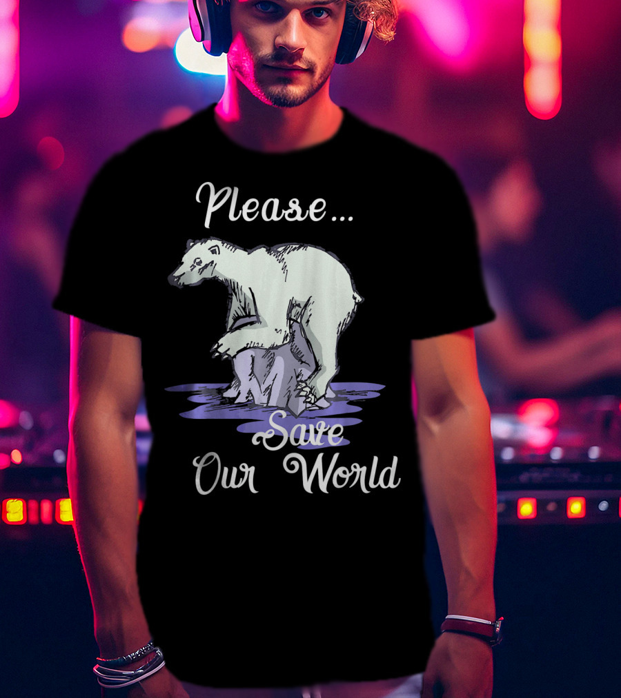 Please Save Our World Earth Day Polar Bear Environment T-Shirt