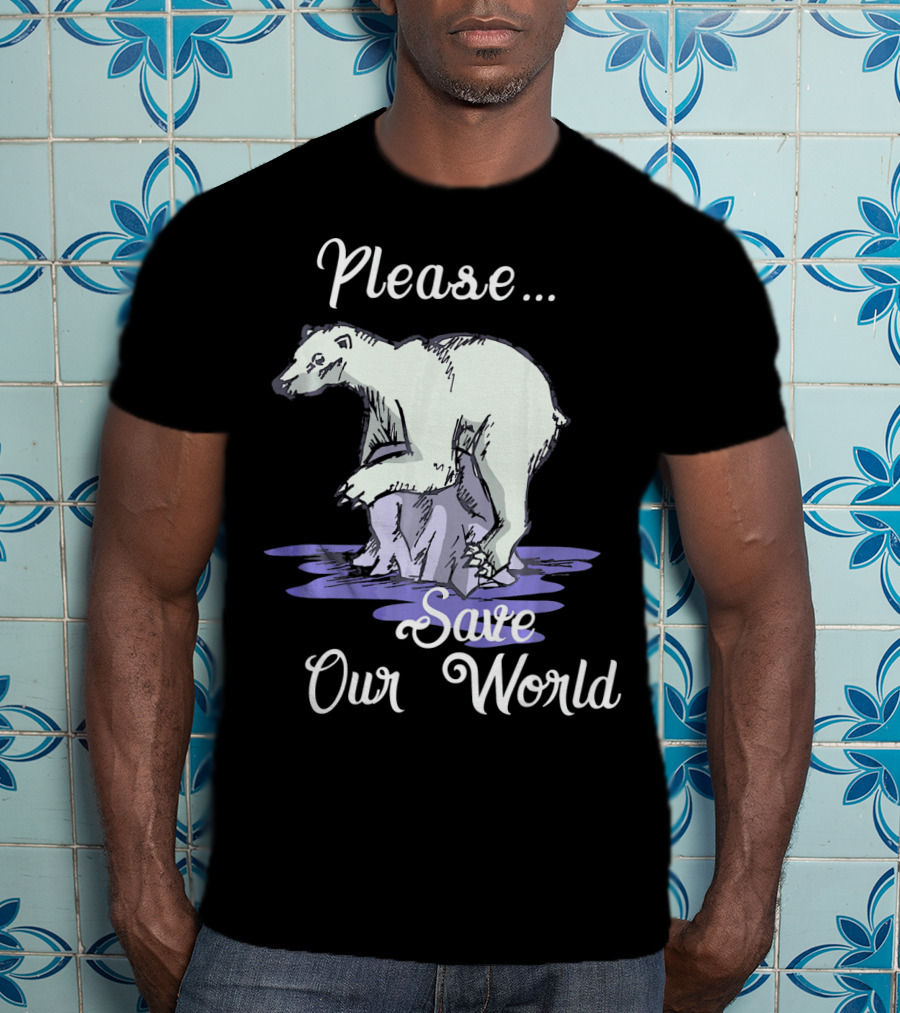 Please Save Our World Earth Day Polar Bear Environment T-Shirt