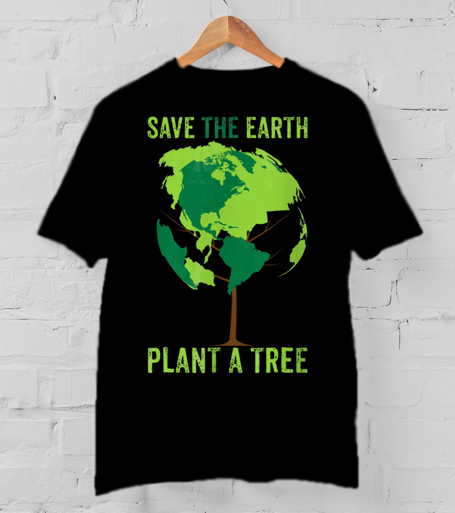 Save The Earth Plant A Tree Earth Globe Tree T-Shirt