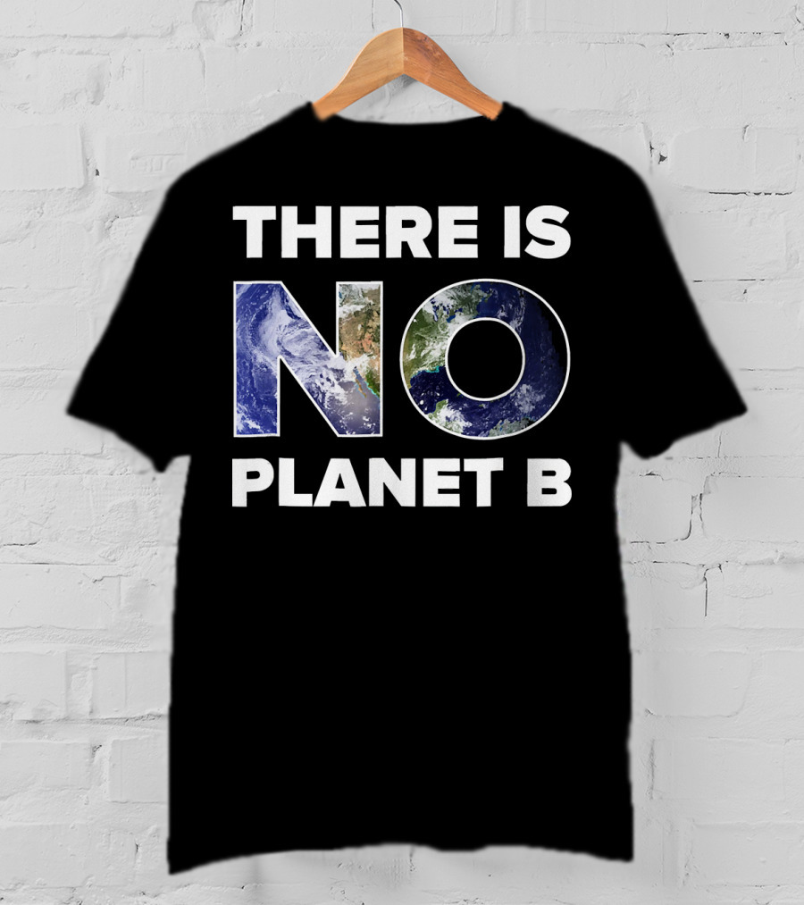 Earth Day There Is No Planet B Earth T-Shirt