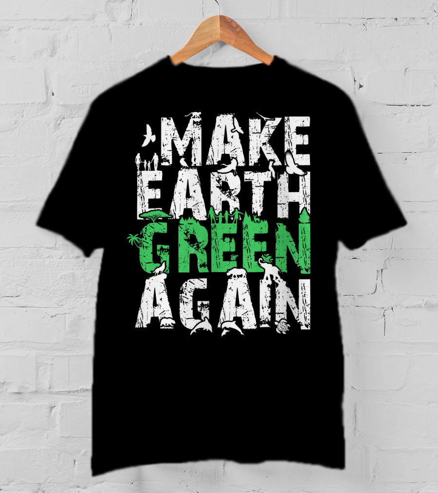 Make Earth Day Green Again Nature Conservation Wildlife Message T-Shirt