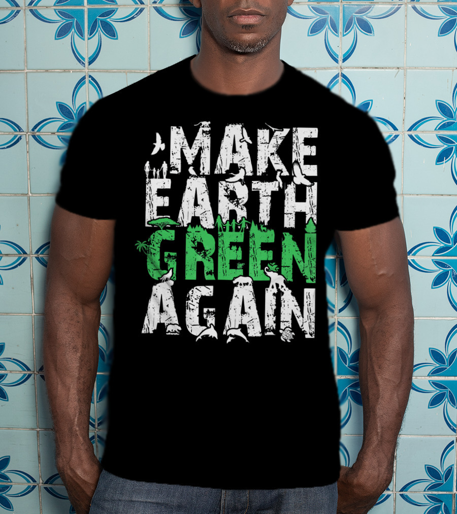 Make Earth Day Green Again Nature Conservation Wildlife Message T-Shirt