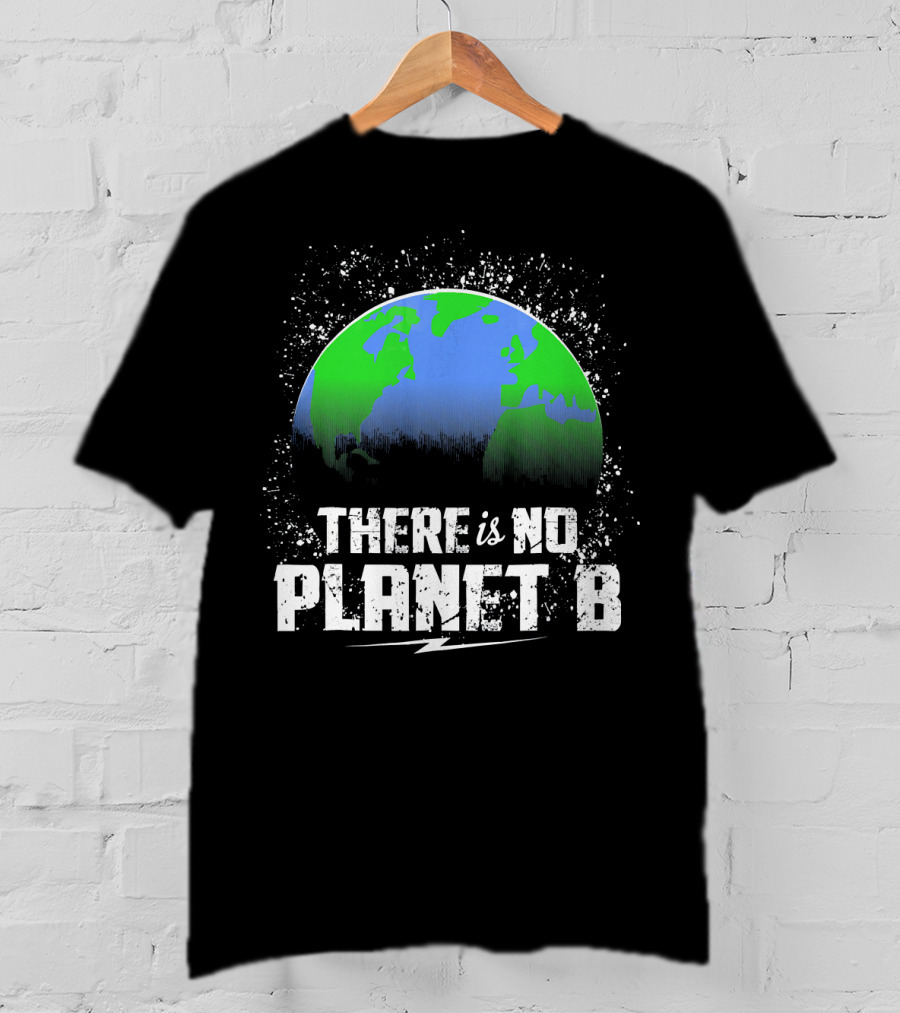 There Is No Planet B Save Our Earth T-Shirt