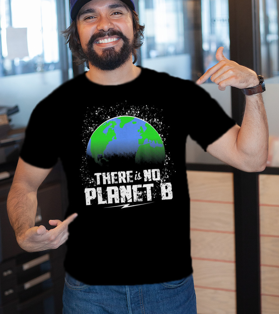 There Is No Planet B Save Our Earth T-Shirt
