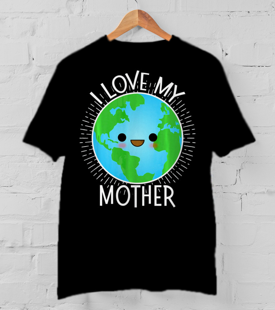 I Love My Mother Earth Happy Globe Face T-Shirt
