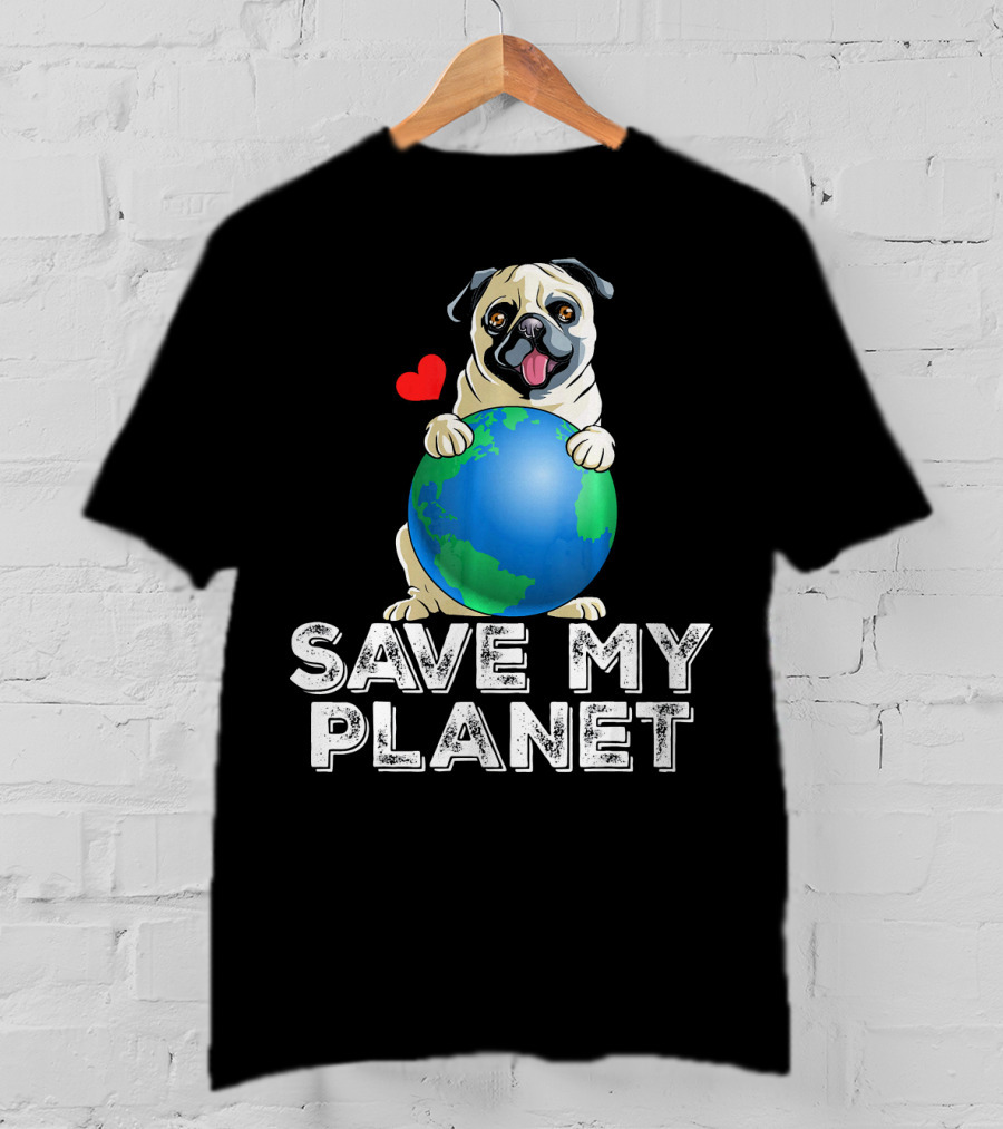 Save My Planet Earth Day Pug Dog With Heart T-Shirt