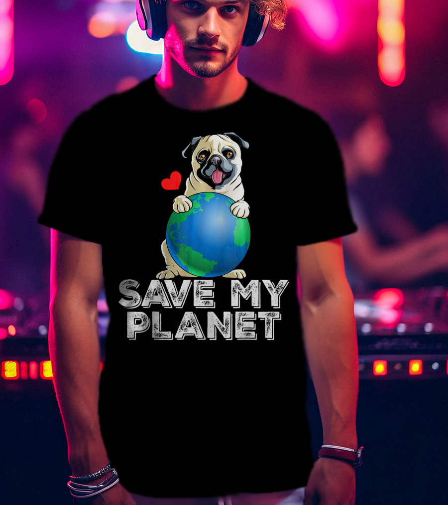 Save My Planet Earth Day Pug Dog With Heart T-Shirt