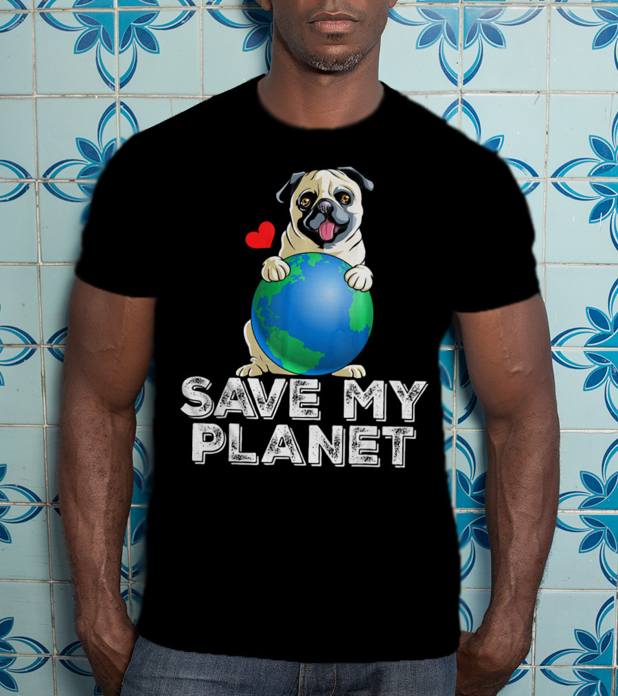Save My Planet Earth Day Pug Dog With Heart T-Shirt