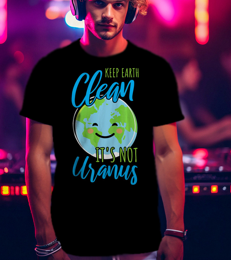 Keep Earth Clean It's Not Uranus Happy Earth Face T-Shirt