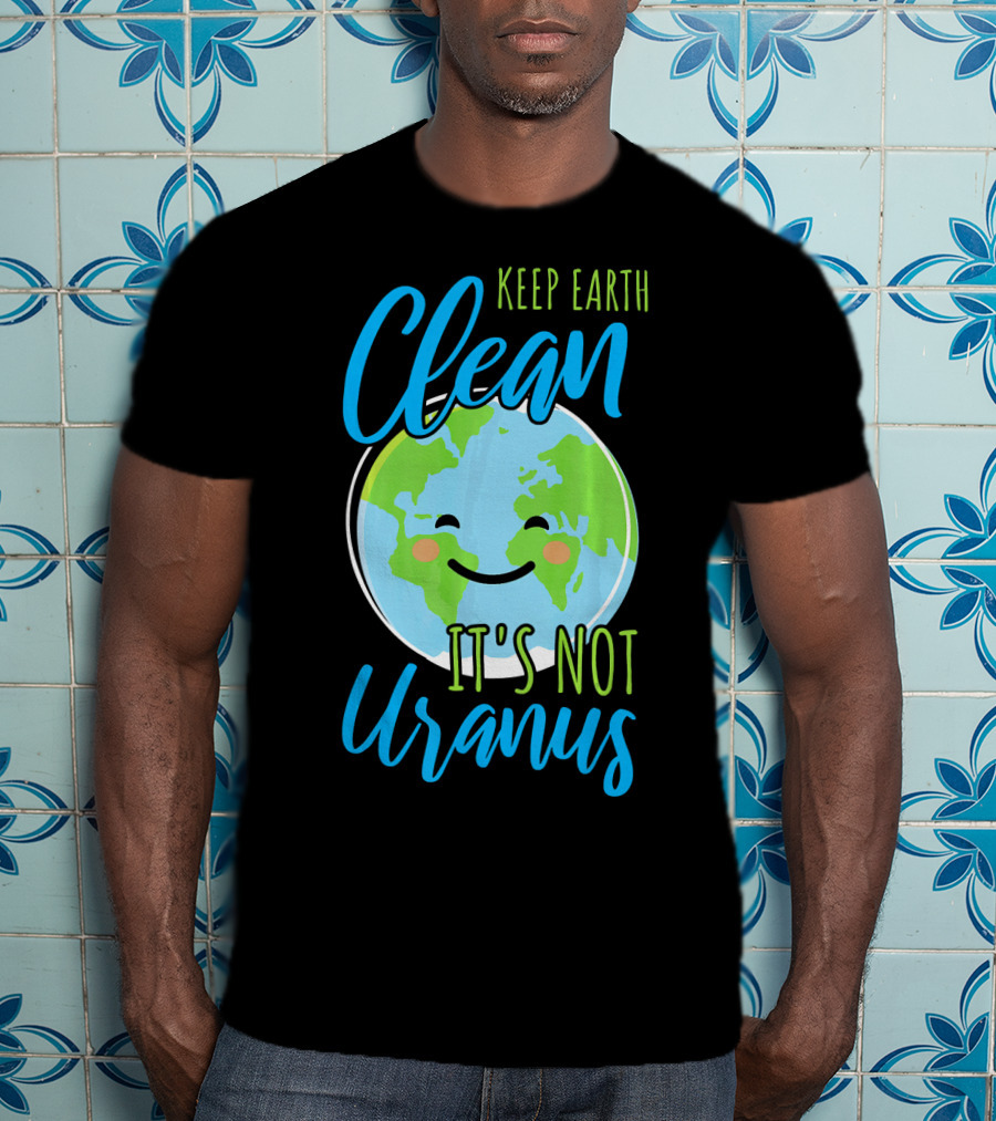 Keep Earth Clean It's Not Uranus Happy Earth Face T-Shirt