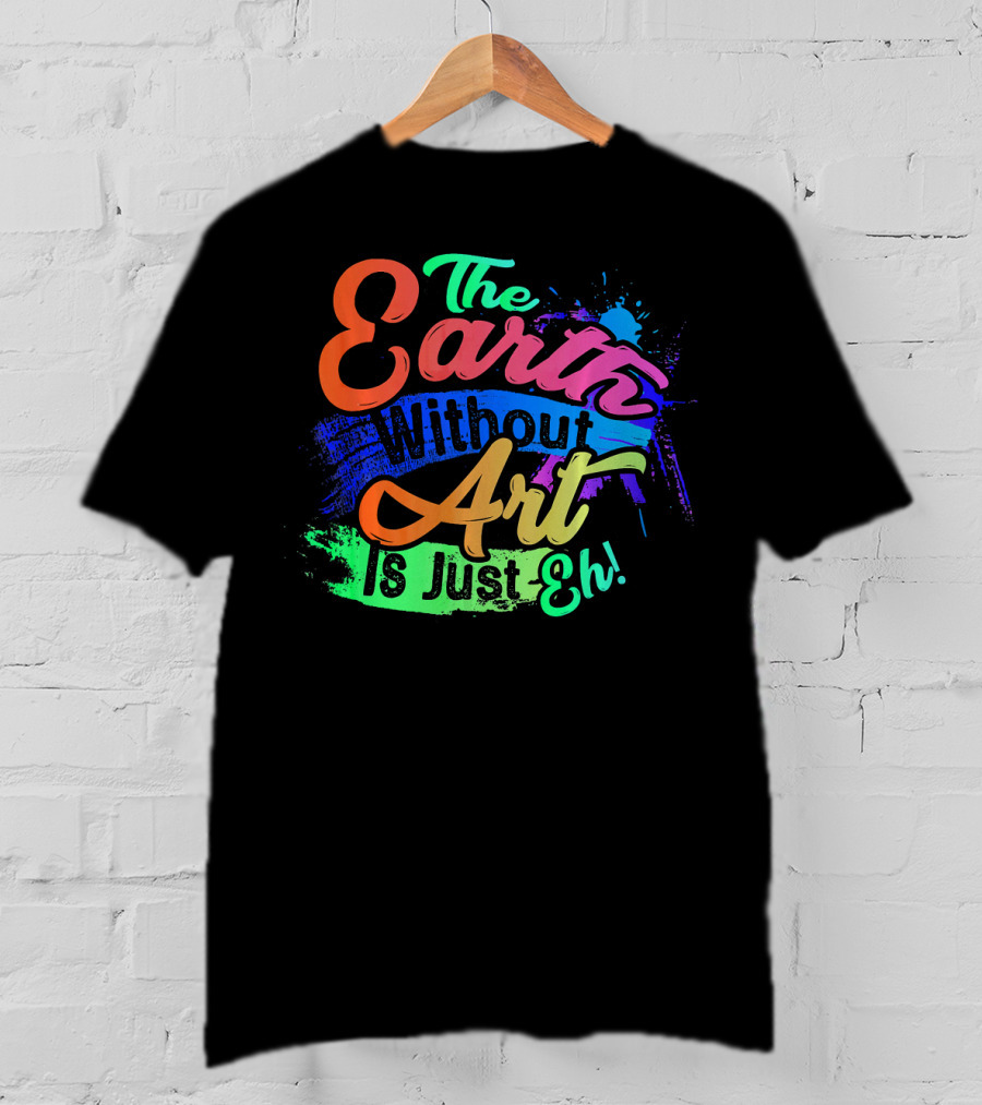 Cool Dainty The Earth Without Art Is Just Eh T-Shirt