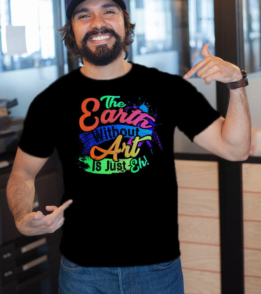 Cool Dainty The Earth Without Art Is Just Eh T-Shirt