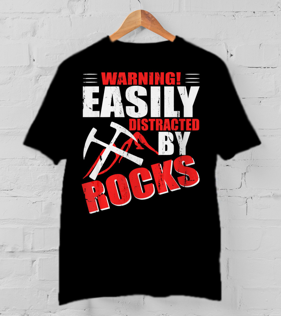 Warning Easily Distracted By Rocks Funny Geology Geologist Science T-Shirt