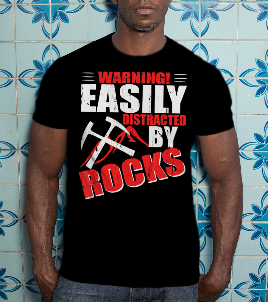 Warning Easily Distracted By Rocks Funny Geology Geologist Science T-Shirt