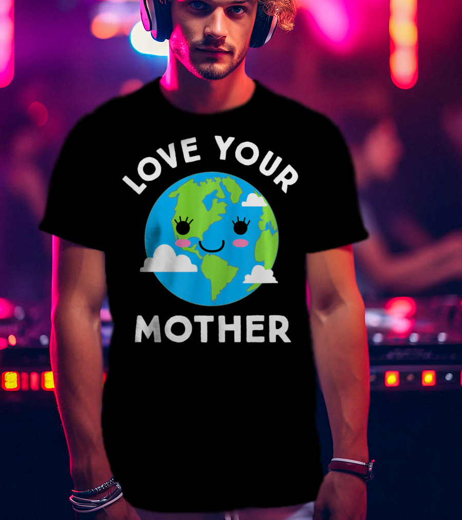 Love Your Mother Earth Day Planet Smiling Clouds T-Shirt