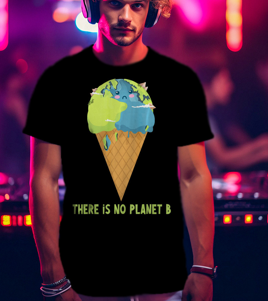 There Is No Planet B Earth Ice Cream Cone Cute Enviro T-Shirt