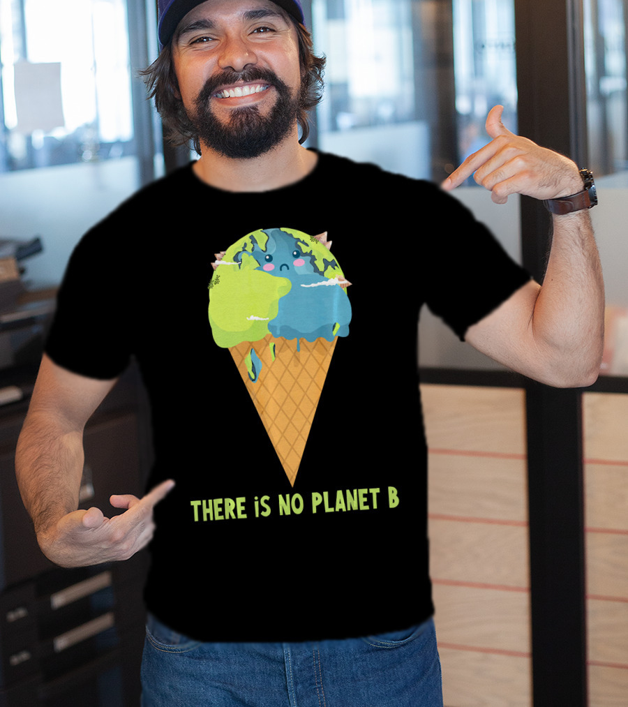 There Is No Planet B Earth Ice Cream Cone Cute Enviro T-Shirt