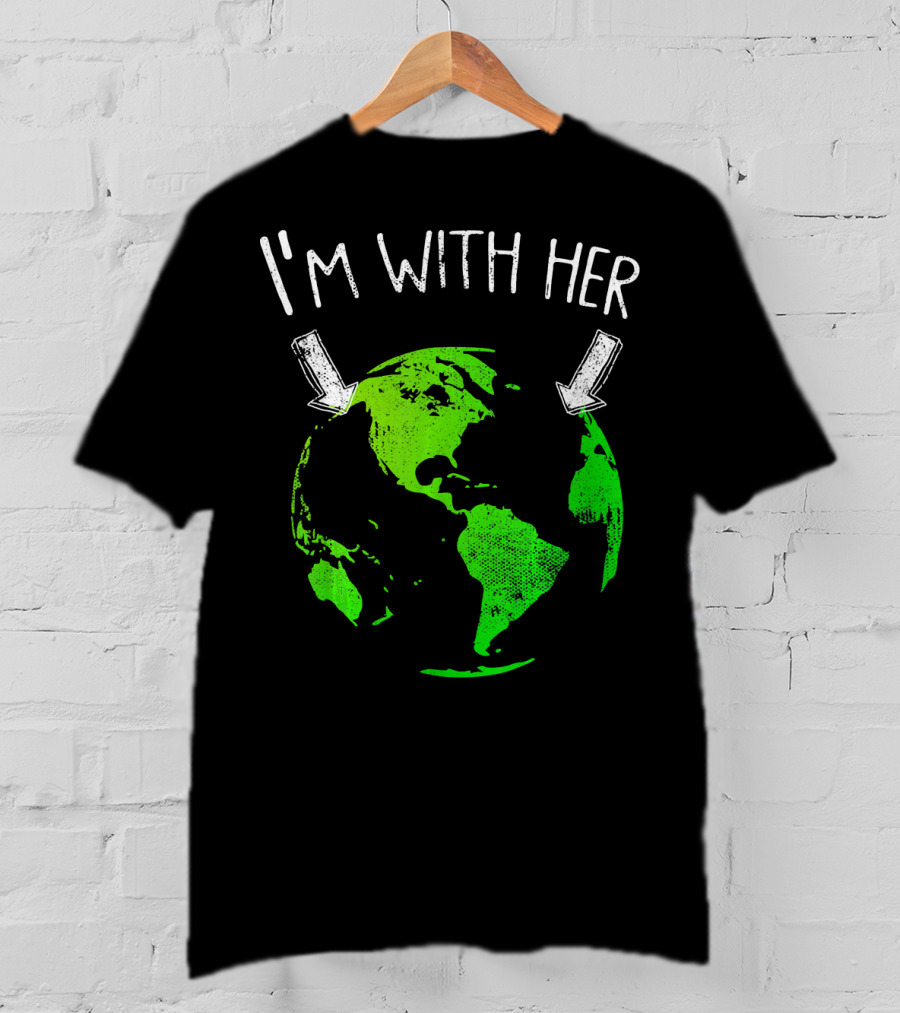 I'm With Her Earth Day Green Earth T-Shirt
