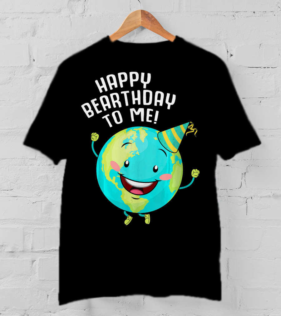 Happy Bearthday To Me Earth Day T-Shirt