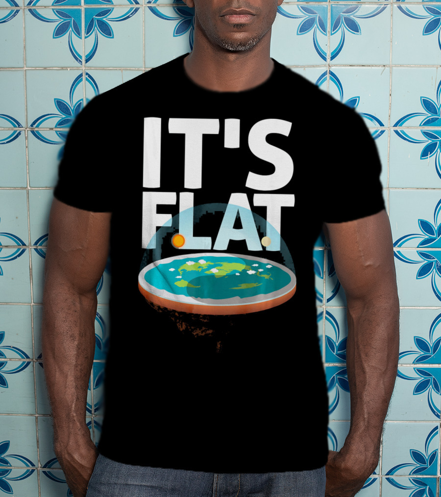 IT'S FLAT Earth Map Model Globe T-Shirt