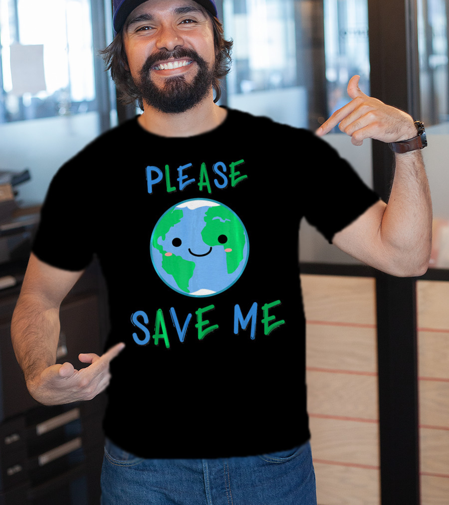 Please Save Me Cute Earth Environment Nature T-Shirt