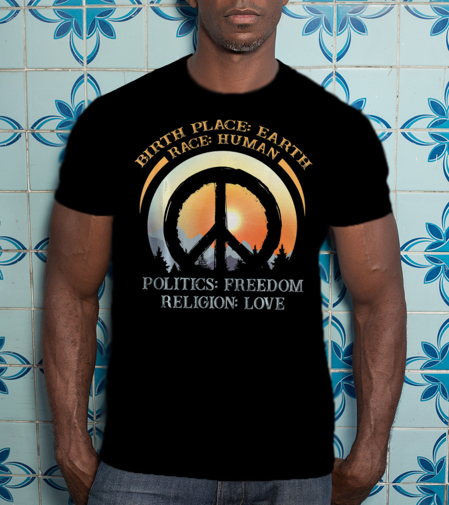 Birth Place Earth Race Human Politics Freedom Religion Love Peace Symbol Sunset T-Shirt
