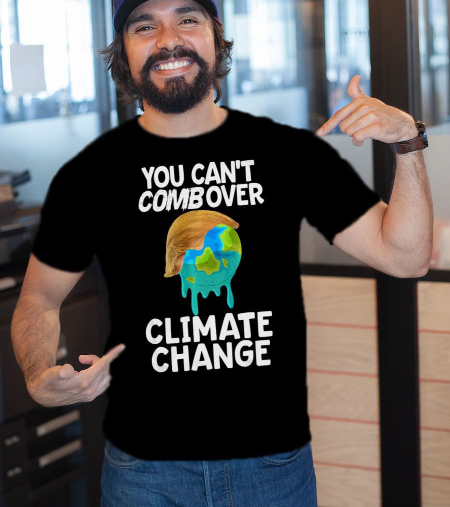 You Can't Combover Climate Change Earth T-Shirt