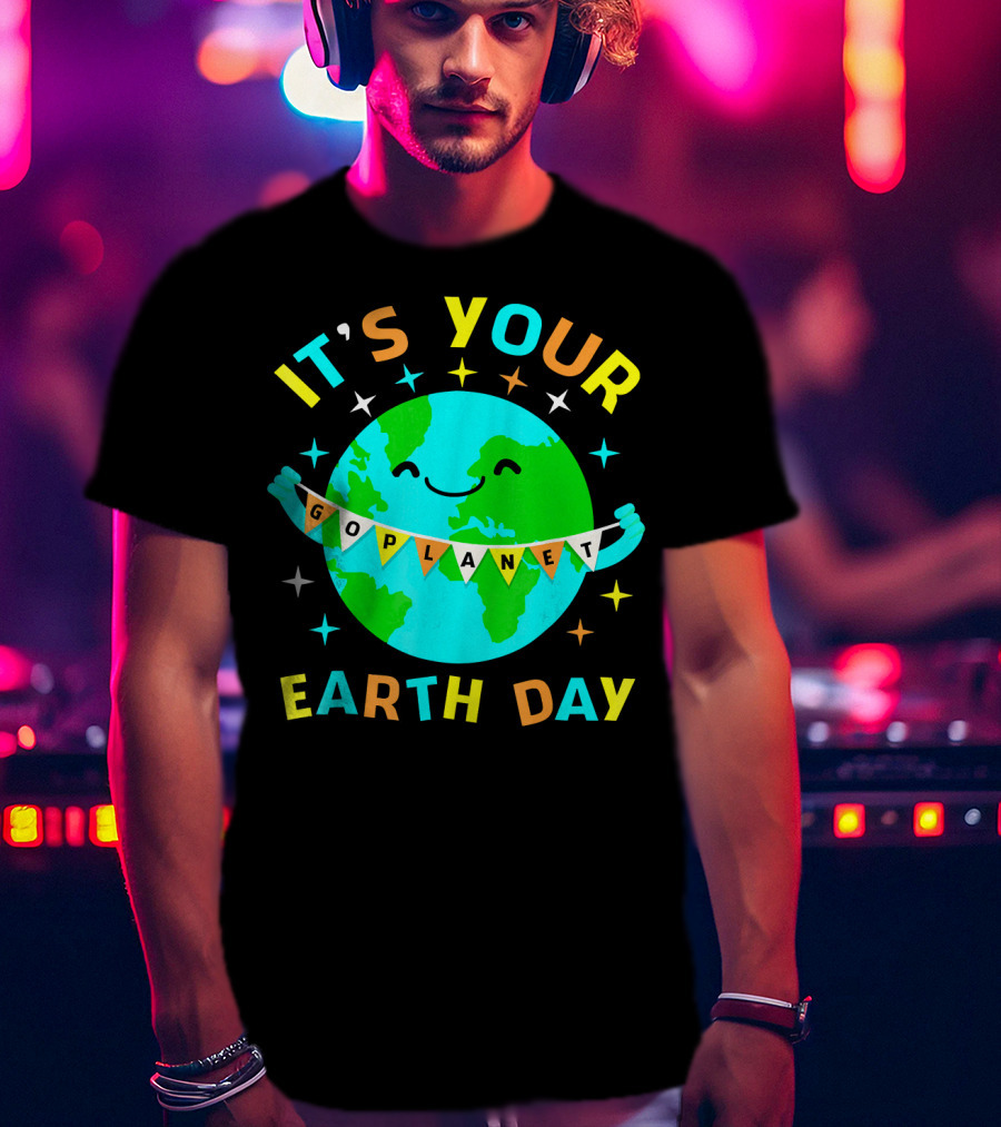 It's Your Go Planet Earth Day T-Shirt