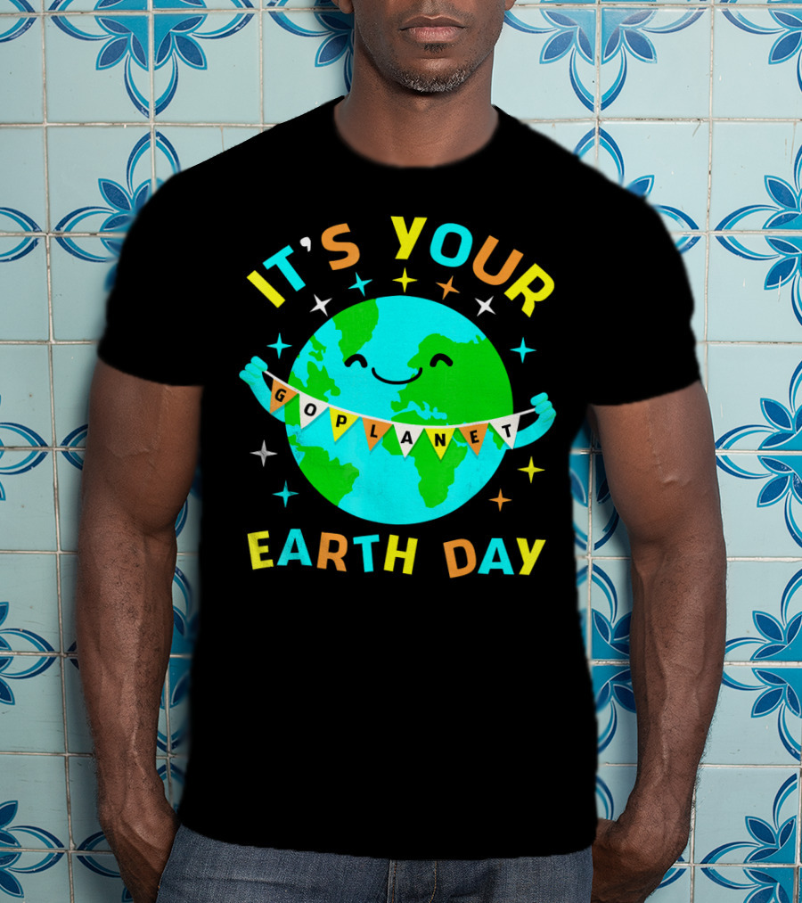 It's Your Go Planet Earth Day T-Shirt