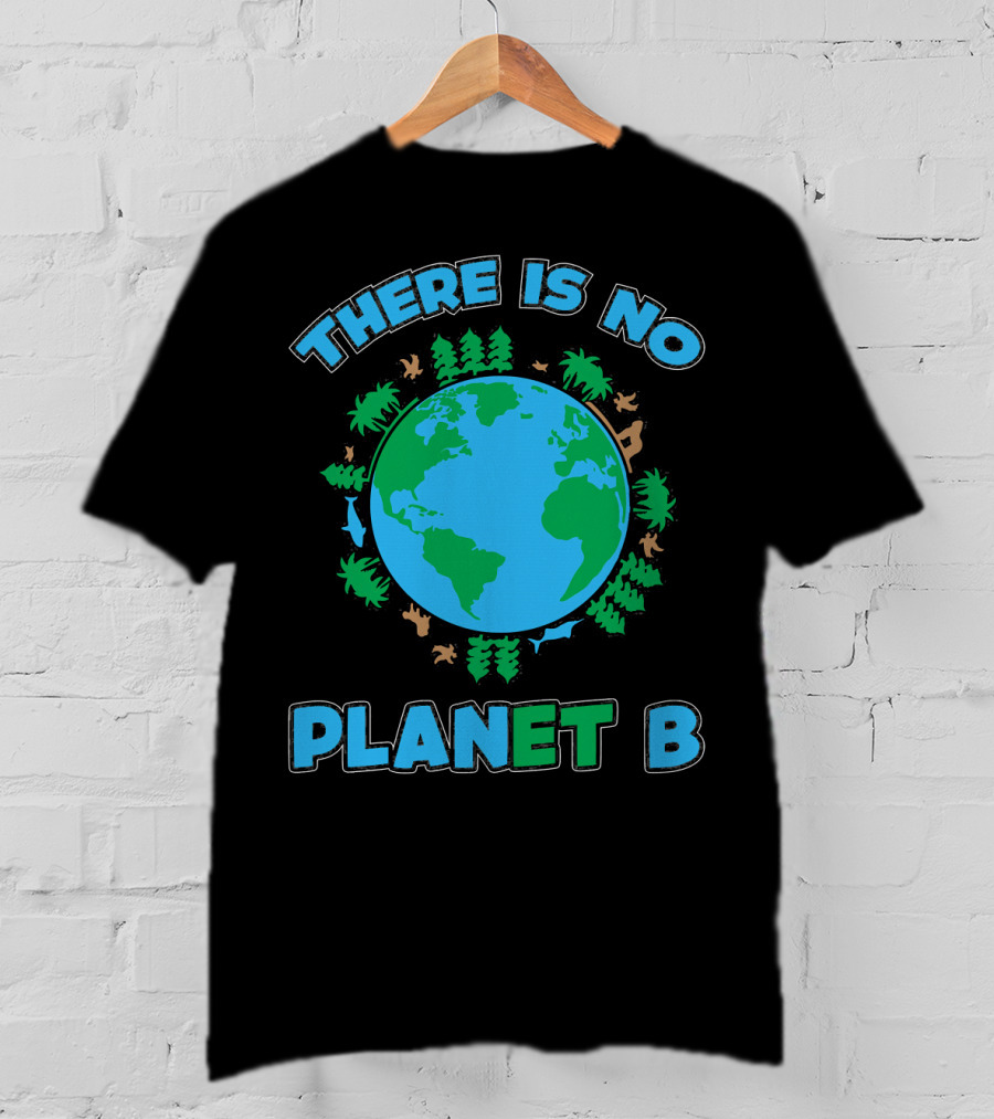 There Is No Planet B Earth Day Environmental Awareness With Nature And Animals T-Shirt