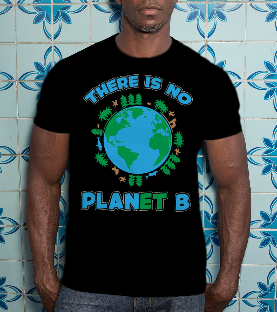 There Is No Planet B Earth Day Environmental Awareness With Nature And Animals T-Shirt